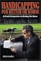 Handicapping for Bettor or Worse: A Fresh Perspective to Betting the Races