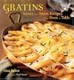 Gratins: Savory and Sweet Recipes from Oven to Table