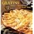 Gratins: Savory and Sweet Recipes from Oven to Table
