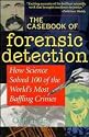 The Casebook of Forensic Detection: How Science Solved 100 of the World's Most Baffling Crimes