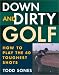 Book Down and Dirty: How to Play the 40 Toughest Shots in Golf
