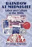 Rainbow at Midnight: LABOR AND CULTURE IN THE 1940S