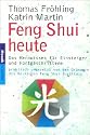 Feng Shui heute. Das Kernwissen f&uuml;r Einsteiger und Fortgeschrittene - praktisch umgesetzt von den Gr&uuml;ndern des Deutschen Feng Shui Instituts