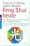 Feng Shui heute - Das Kernwissen f&uuml;r Einsteiger und Fortgeschrittene - praktisch umgesetzt von den Gr&uuml;ndern des Deutschen Feng Shui Instituts - Thomas Fr&ouml;hling, Katrin Martin-Fr&ouml;hling