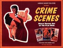 Crime Scenes: Movie Poster Art of the Film Noir : The Classic Period : 1941-1959