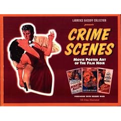 Crime Scenes: Movie Poster Art of the Film Noir : The Classic Period : 1941-1959