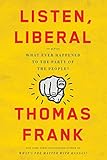 Listen, Liberal: Or, What Ever Happened to the Party of the People?
