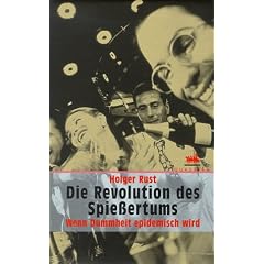 Die Revolution des Spie�ertums. Wenn Dummheit epidemisch wird.