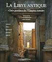 La Libye antique : Cités perdues de l'Empire romain