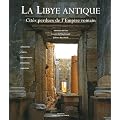 La Libye antique : Cit�s perdues de l'Empire romain
