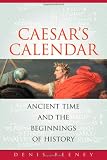 Caesar's Calendar: Ancient Time and the Beginnings of History (Sather Classical Lectures)