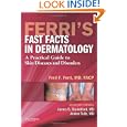 Ferri's Fast Facts in Dermatology: A Practical Guide to Skin Diseases and Disorders (Ferri's... by Fred F. Ferri MD FACP, James S. Studdiford MD FACP, and Amber Tully MD