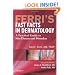 Ferri's Fast Facts in Dermatology: A Practical Guide to Skin Diseases and Disorders, 1e (Ferri's Medical Solutions)