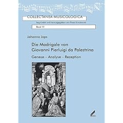Die Madrigale von Giovanni Pierluigi da Palestrina. Genese � Analyse � Rezeption. Collectanea Musicologica Bd. 12