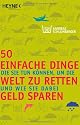 50 einfache Dinge, die Sie tun können, um die Welt zu retten und wie Sie dabei Geld sparen