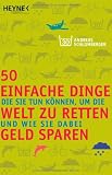 Produkt-Bild: 50 einfache Dinge, die Sie tun k&ouml;nnen, um die Welt zu retten und wie Sie dabei Geld sparen