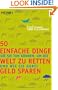 50 einfache Dinge, die Sie tun k�nnen, um die Welt zu retten und wie Sie dabei Geld sparen