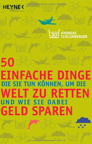 Produkt-Bild: 50 einfache Dinge, die Sie tun k&ouml;nnen, um die Welt zu retten und wie Sie dabei Geld sparen