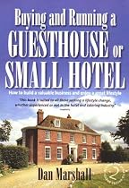 Buying and Running a Guesthouse or Small Hotel: How to Build a Valuable Business and Enjoy a Great Lifestyle