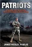 Rawles s Patriots A Novel of Survival (Patriots: A Novel of Survival in the Coming Collapse by James Wesley Rawles (Paperback - Apr. 7, 2009))