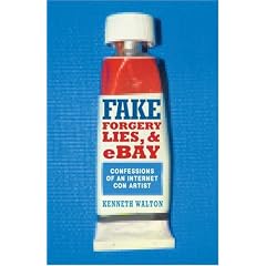 Fake: Forgery, Lies & eBay: Confessions of an Internet Con Artist