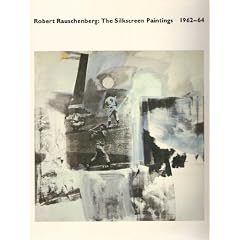 Robert Rauschenberg: The Silkscreen Paintings, 1962-64