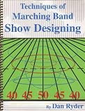 TECHNIQUES OF MARCHING BAND SHOW DESIGNING