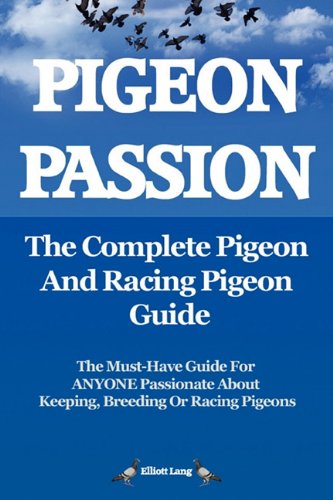 pigeon passion the complete pigeon and racing pigeon guide