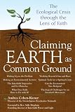 Claiming Earth As Common Ground: The Ecological Crisis Through the Lens of Faith