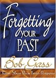 Forgetting Your Past: Turn Your Pain into Purpose