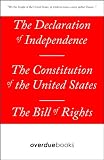 The Declaration of Independence, The Constitution of the United States, and The Bill of Rights