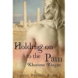 Holding onto the Pain (Living Deadly) ~ Kharisma Rhayne
