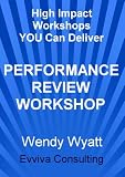 Performance Review Workshop: Resource for Consultants, Trainers and Managers (High Impact Workshops YOU Can Deliver) Performance Review Workshop: Resource for Consultants, Trainers and Managers (High Impact Workshops YOU Can Deliver)