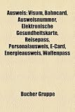 Ausweis: Visum, Bahncard, Ausweisnummer, Elektronische Gesundheitskarte, Reisepass, Personalausweis, E-Card, Energieausweis, Waffenpass (German Edition)
