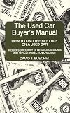 The Used Car Buyer's Manual: How to Find the Best Buy on a Used Car