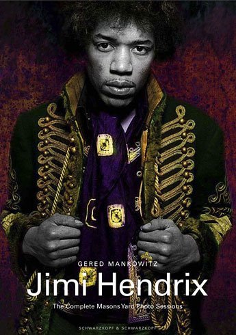 Jimi Hendrix - The Complete Masons Yard Photo Sessions. Photographs By Gered Mankowitz