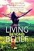 Living Beyond Belief; How to Ditch the Life Your Mind Created and Start Living the One Your Soul Intended