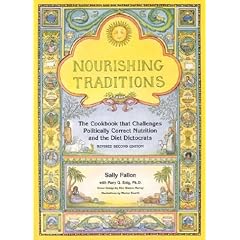Nourishing Traditions:  The Cookbook that Challenges Politically Correct Nutrition and the Diet Dictocrats