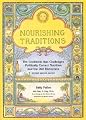 Nourishing Traditions:  The Cookbook that Challenges Politically Correct Nutrition and the Diet Dictocrats