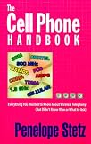The Cell Phone Handbook: Everything You Wanted to Know About Wireless Telephony (But Didnt Know Who or What to Ask) (Cell Phone Handbook)