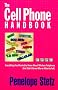 The Cell Phone Handbook: Everything You Wanted to Know About Wireless Telephony (But Didn't Know Who or What to Ask) (Cell Phone Handbook) The Cell Phone Handbook: Everything You Wanted to Know About Wireless Telephony (But Didn't Know Who or What to Ask) (Cell Phone Handbook)