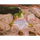 Waste Land: Meditations an a Ravaged Landscape by David T. Hanson, Mark Dowie, and Wendell Berry