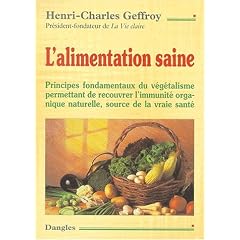 L'Alimentation saine : Principes fondamentaux du v�g�talisme permettant de recouvrer l'immunit� organique naturelle, source de vraie sant�