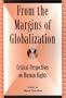 From the Margins of Globalization: Critical Perspectives on Human Rights (Global Encounters: Studies in Comparative Political Theory)