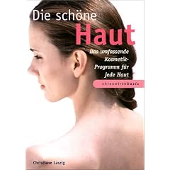 Die sch�ne Haut. Das umfassende Kosmetik-Programm f�r jede Haut