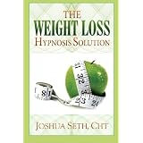 The Weight Loss Hypnosis Solution: Discover How To Lose Weight Without Diets Or Willpower
