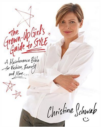 The Grown-up Girl's Guide to Style: The Maintenance Bible for Fashion, Beauty and More