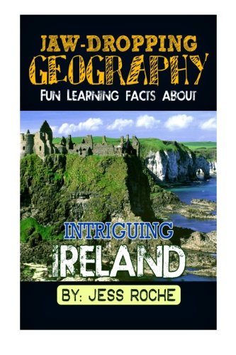 jaw dropping geography fun learning facts about intriguing ireland illustrated fun learning for kids volume 1