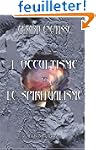 L'occultisme et le spiritualisme. Exp...