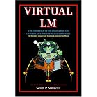 Virtual LM: A Pictorial Essay of the Engineering and Construction of the Apollo Lunar... by Scott P. Sullivan